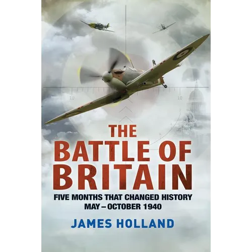 The Battle of Britain: Five Months That Changed History; May-October 1940 - Paperback