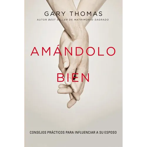 El Am��ndolo bien: Consejos pr��cticos para influenciar a su esposo. - Paperback