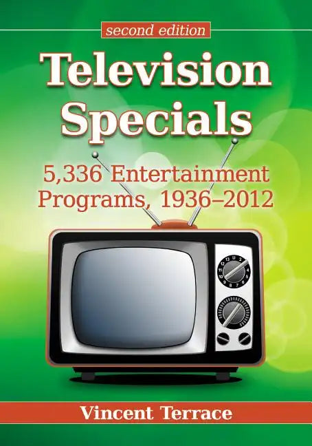 Television Specials: 5,336 Entertainment Programs, 1936-2012, 2D Ed. - Paperback