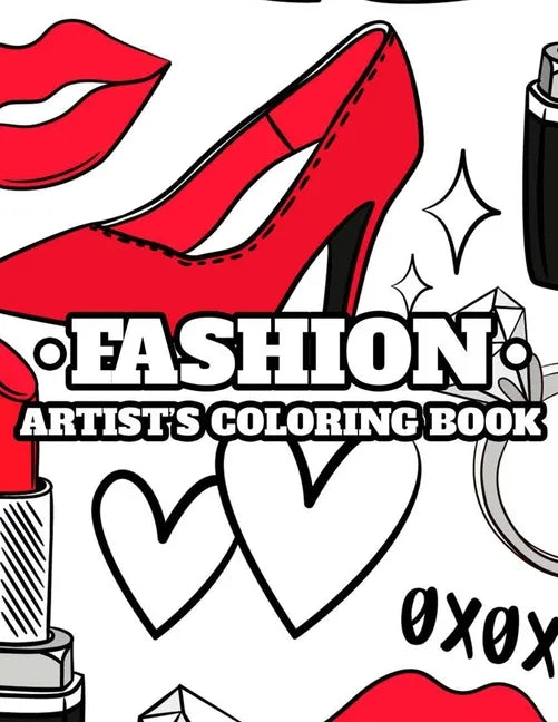 Fashion Artist's Coloring Book: Draw And Color Activity Pages For Girls, Illustrations Of Dresses, Handbags, Shoes, And More To Color - Paperback