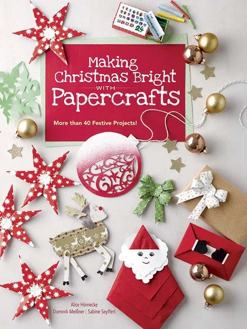 Making Christmas Bright with Papercrafts: More Than 40 Festive Projects! - Paperback