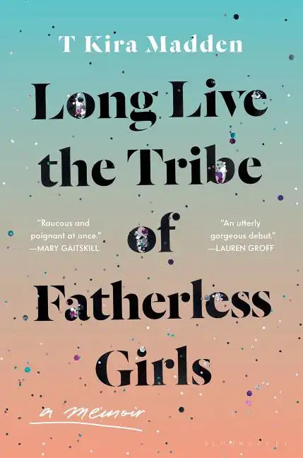 Long Live the Tribe of Fatherless Girls: A Memoir - Hardcover