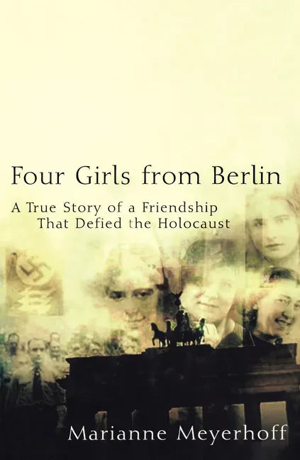 Four Girls from Berlin: A True Story of a Friendship That Defied the Holocaust - Paperback
