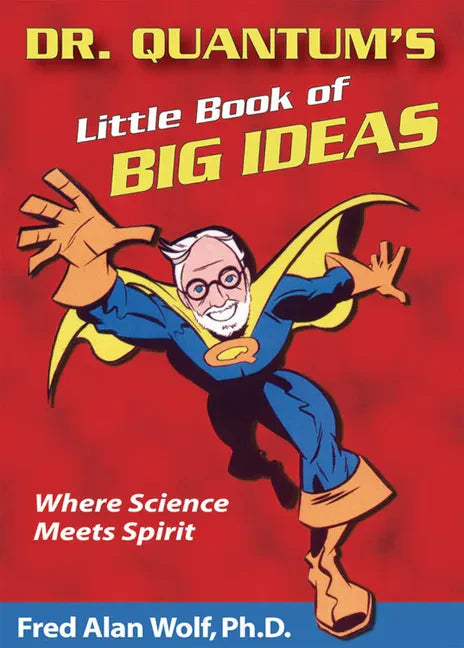Dr. Quantum's Little Book of Big Ideas: Where Science Meets Spirit - Paperback