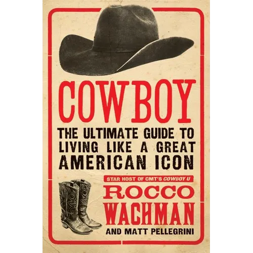 Cowboy: The Ultimate Guide to Living Like a Great American Icon - Paperback