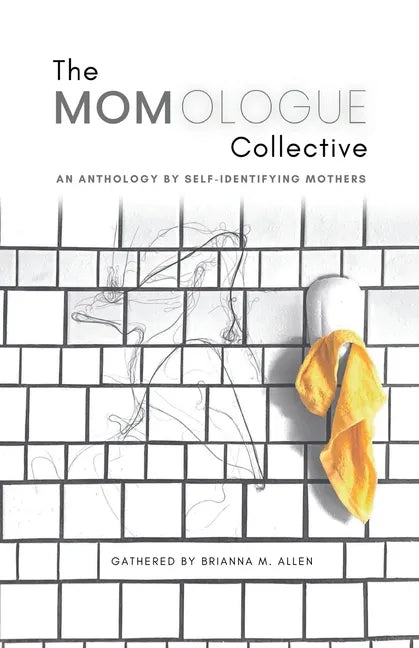 The Momologue Collective: An Anthology by Self-Identifying Mothers - Paperback