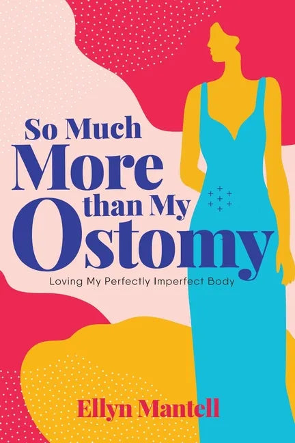 So Much More than My Ostomy: Loving My Perfectly Imperfect Body - Paperback