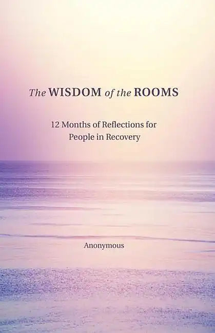 The Wisdom of the Rooms: 12 Months of Reflections for People in Recovery - Paperback
