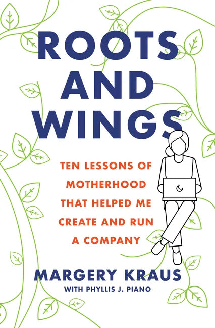 Roots and Wings: Ten Lessons of Motherhood That Helped Me Create and Run a Company - Paperback