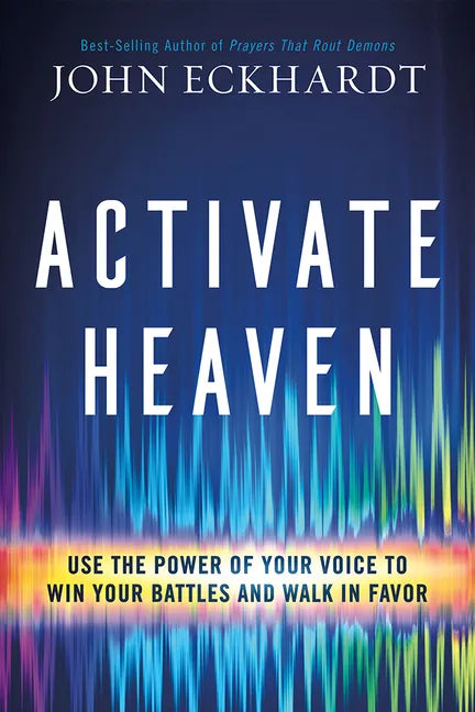 Activate Heaven: Use the Power of Your Voice to Win Your Battles and Walk in Favor - Paperback