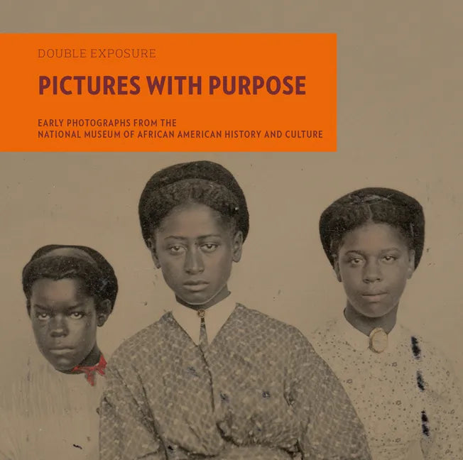 Pictures with Purpose: Early Photographs from the National Museum of African American History and Culture - Paperback