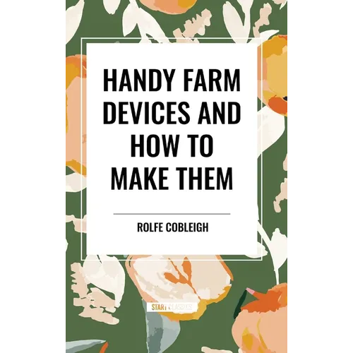 Handy Farm Devices and How to Make Them - Hardcover