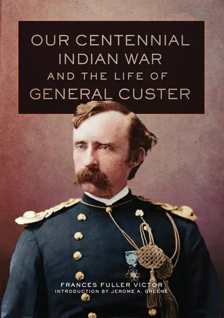 Our Centennial Indian War and the Life of General Custer - Hardcover
