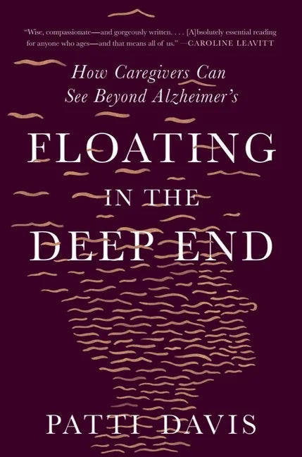 Floating in the Deep End: How Caregivers Can See Beyond Alzheimer's - Paperback