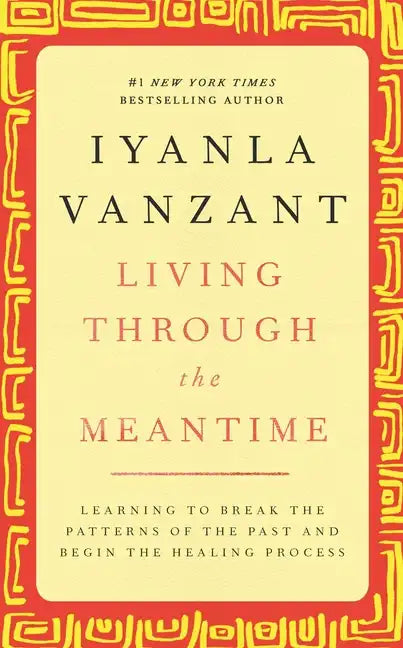 Living Through the Meantime: Learning to Break the Patterns of the Past and Begin the Healing Process - Hardcover