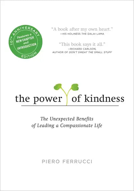 The Power of Kindness: The Unexpected Benefits of Leading a Compassionate Life - Paperback