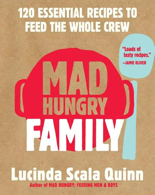 Mad Hungry Family: 120 Essential Recipes to Feed the Whole Crew - Hardcover