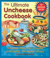 The Ultimate Uncheese Cookbook: Create Delicious Dairy-Free Cheese Substititues and Classic "Uncheese" Dishes - Paperback