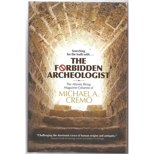 Forbidden Archeologist: The Atlantis Rising Magazine Columns of Michael A. Cremo - Hardcover