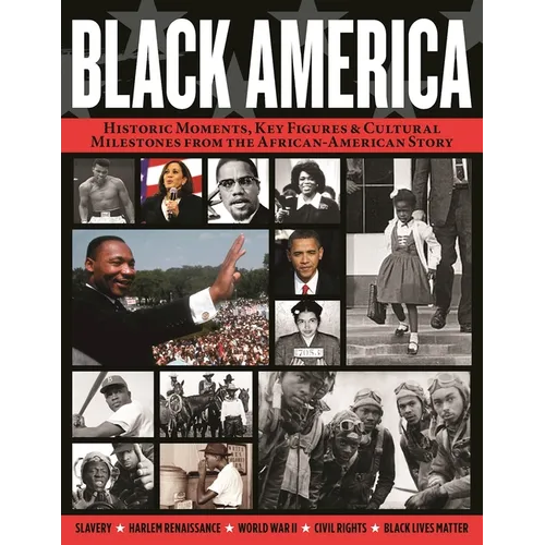 Black America: Historic Moments, Key Figures & Cultural Milestones from the African-American Story - Paperback