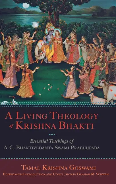Living Theology of Krishna Bhakti: Essential Teachings of A. C. Bhaktivedanta Swami Prabhupada - Hardcover
