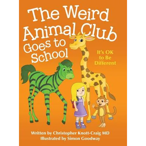 The Weird Animal Club Goes to School: Its Ok to Be Different - Hardcover