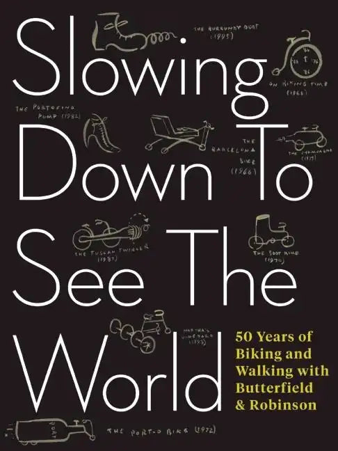 Slowing Down to See the World: 50 Years of Biking and Walking with Butterfield & Robinson - Paperback