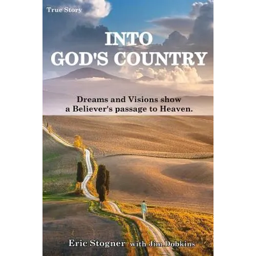 Into God's Country: Dreams and Visions Show a Believer's Passage to Heaven - Paperback