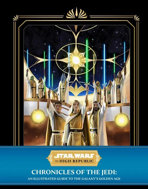 Star Wars: The High Republic: Chronicles of the Jedi: An Illustrated Guide to the Galaxy's Golden Age - Hardcover