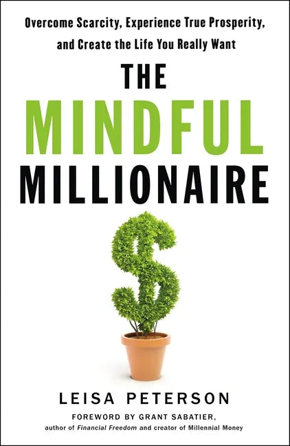 The Mindful Millionaire: Overcome Scarcity, Experience True Prosperity, and Create the Life You Really Want - Paperback
