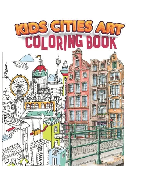 kids cities art coloring book: A Coloring Book of Amazing Real cities for adults kids teens and women - Paperback