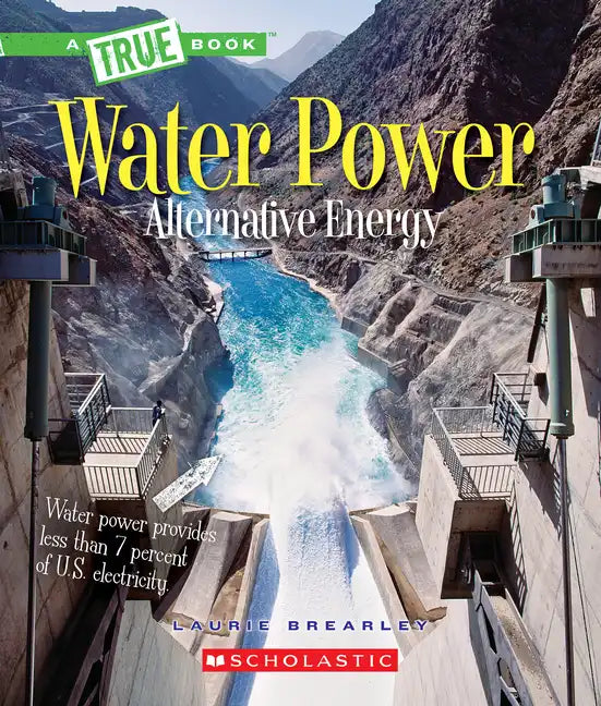 Water Power: Energy from Rivers, Waves, and Tides (a True Book: Alternative Energy) - Paperback