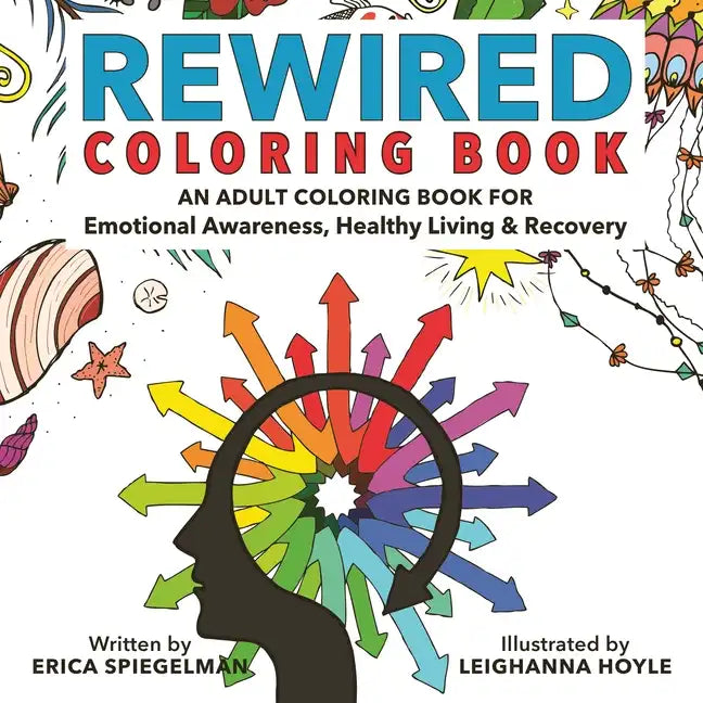 Rewired Adult Coloring Book: An Adult Coloring Book for Emotional Awareness, Healthy Living & Recovery - Paperback