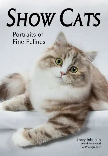 Show Cats: Portraits of Fine Felines - Paperback