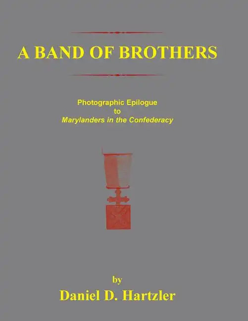 A Band of Brothers: Photographic Epiloque to Marylanders in the Confederacy - Paperback