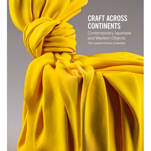 Craft Across Continents: Contemporary Japanese and Western Objects: The Lassiter / Ferraro Collection - Hardcover