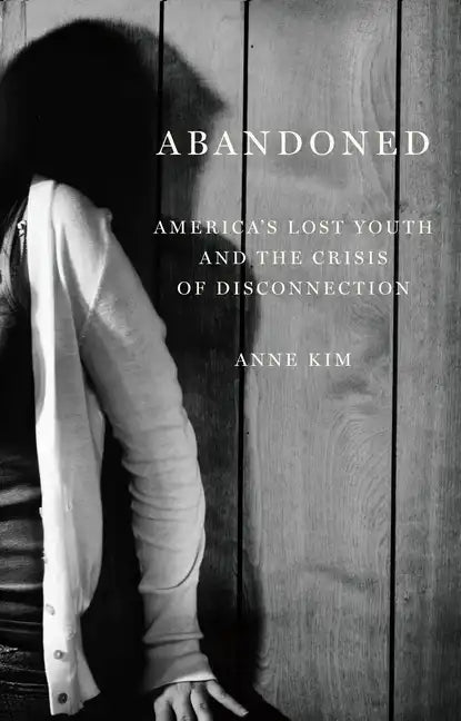 Abandoned: America's Lost Youth and the Crisis of Disconnection - Hardcover