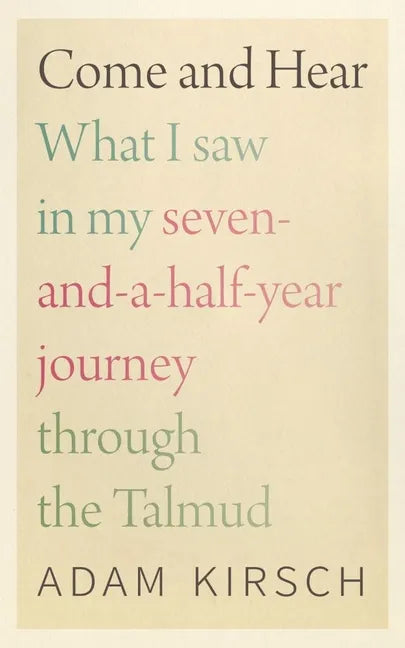 Come and Hear: What I Saw in My Seven-And-A-Half-Year Journey Through the Talmud - Hardcover