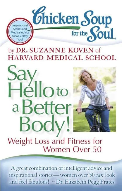 Chicken Soup for the Soul: Say Hello to a Better Body!: Weight Loss and Fitness for Women Over 50 - Paperback