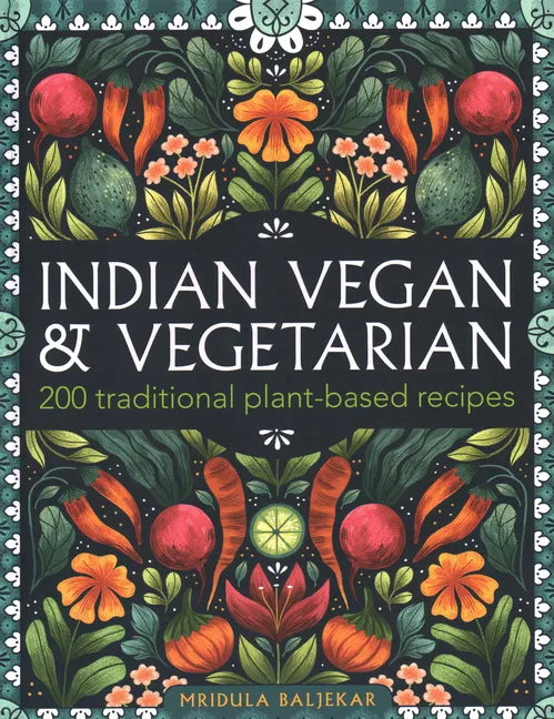 Indian Vegan & Vegetarian: 200 Traditional Plant-Based Recipes - Hardcover