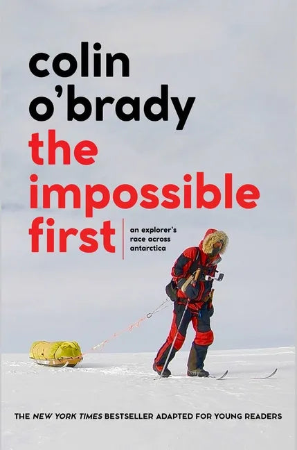 The Impossible First: An Explorer's Race Across Antarctica (Young Readers Edition) - Paperback