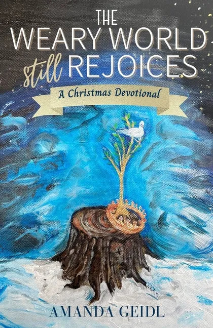 The Weary World Still Rejoices: A Christmas Devotional - Paperback