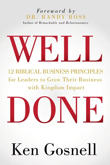 Well Done: 12 Biblical Business Principles for Leaders to Grow Their Business with Kingdom Impact - Paperback