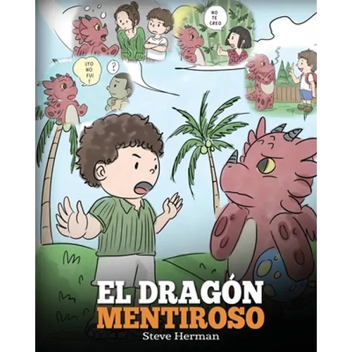 El Dragón Mentiroso: (Teach Your Dragon To Stop Lying) Un libro de dragones para enseñar a los niños a NO mentir. Una linda historia para n - Paperback
