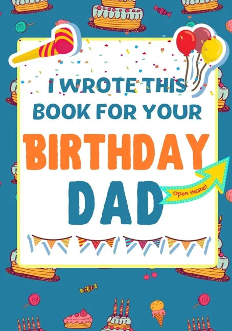 I Wrote This Book For Your Birthday Dad: The Perfect Birthday Gift For Kids to Create Their Very Own Book For Dad - Paperback