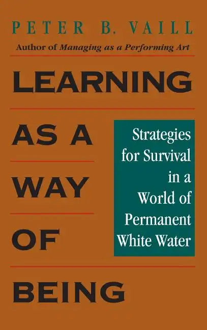 Learning as a Way of Being: Strategies for Survival in a World of Permanent White Water - Hardcover