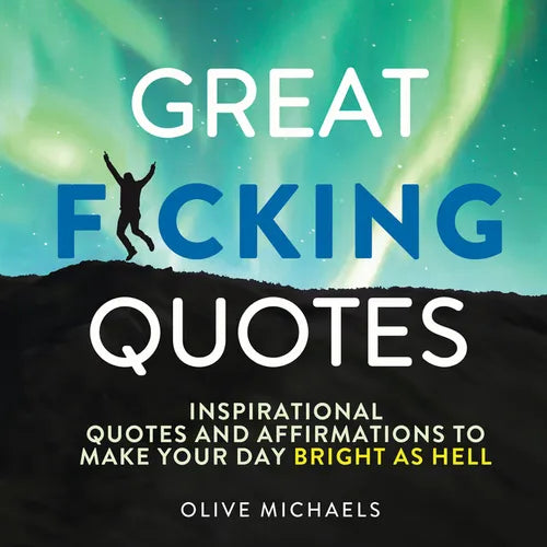 Great F*cking Quotes: Inspirational Quotes and Affirmations to Make Your Day Bright as Hell - Hardcover