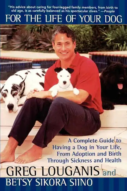 For the Life of Your Dog: A Complete Guide to Having a Dog in Your Life, from Adoption and Birth Through Sickness and Health - Paperback
