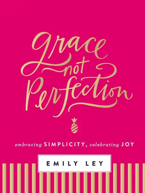 Grace, Not Perfection: Embracing Simplicity, Celebrating Joy (Tools and Strategies to Help You Simplify Your Space, Your Time, and Your Mind So You Ca - Hardcover