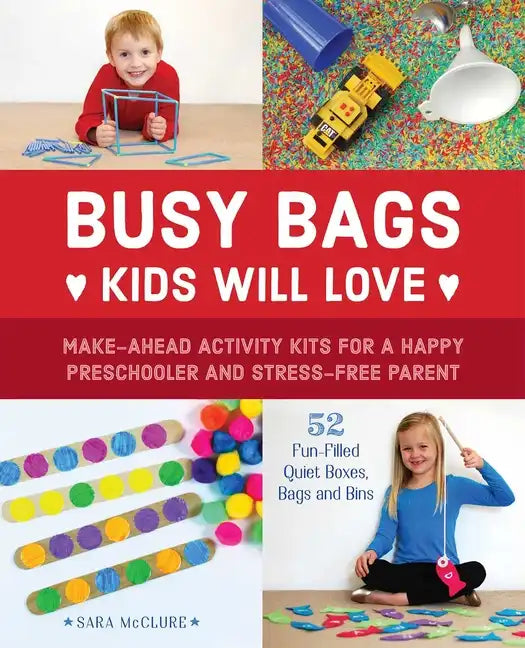 Busy Bags Kids Will Love: Make-Ahead Activity Kits for a Happy Preschooler and Stress-Free Parent - Paperback